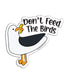 Don't Feed the Birds Seagulls Sticker Decal ROGUE LIFE MAINE Sticker